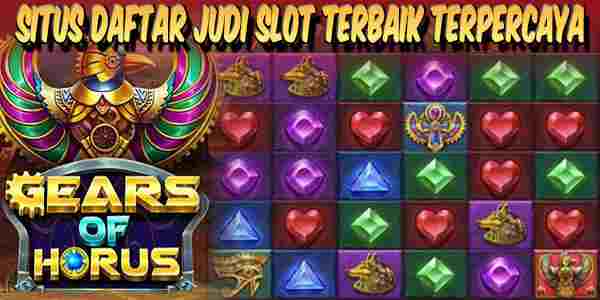 Situs Daftar Judi Slot Terbaik dan Terpercaya Mudah Menang Gears of Horus